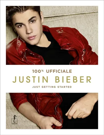 100 Ufficiale Justin Bieber. Just getting started Ed. Lippocampo, ottobre 2012