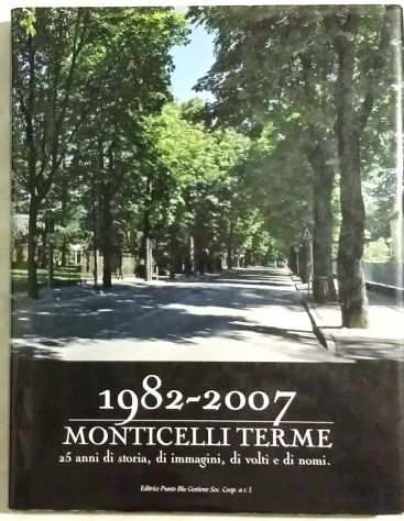 1982-2007 MONTICELLI TERME di Umberto Tomaselli (autografato) Ed.Punto Blu, 2007