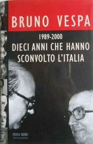1989-2000, dieci anni che sconvolsero lItalia, di Bruno Vespa