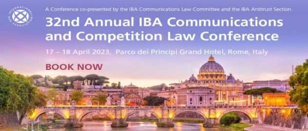 32nd Annual IBA Communications and Competition Law Conference