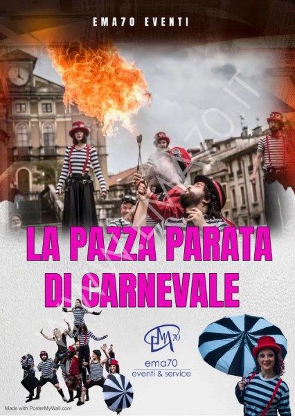 LA PAZZA PARATA DI CARNEVALE – SIMPATICA - ANIMAZIONE PER TUTTA LA FAMIGLIA EMA 70 EVENTI – EVENTI DI PIAZZA – EVENTI PRIVATI – EVENTI AZIENDALI