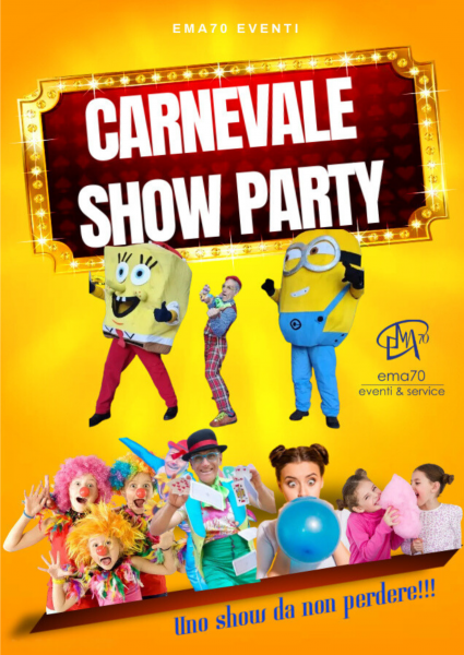 CARNEVALE SHOW PARTY – SIMPATICA - ANIMAZIONE PER TUTTA LA FAMIGLIA EMA 70 EVENTI – EVENTI DI PIAZZA – EVENTI PRIVATI – EVENTI AZIENDALI