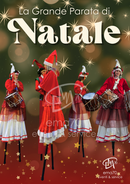 LA GRANDE PARATA DI NATALE - SFILATA E ANIMAZIONE SUI TRAMPOLI – ANIMARE E INCENTIVARE LO SHOPING NATALIZIO IN UN UNICO SPETTACOLO – EVENTI AZIENDALI - EVENTI PRIVATI -EVENTI PUBBLICI