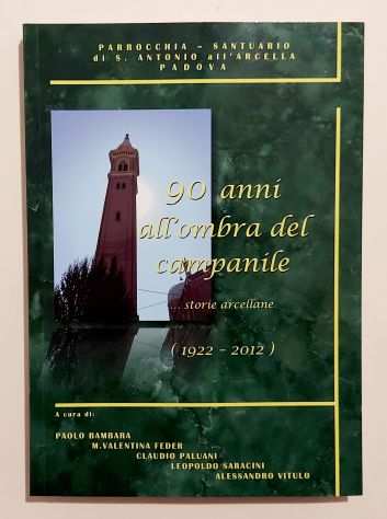 90 anni allombra del campanile...storie arcellane (1922-2012) Ed.Arti Grafiche,