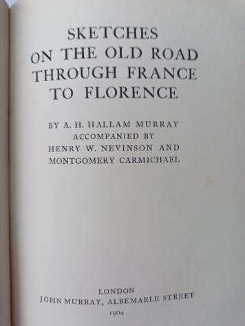 A. H. Hallam MurrayHenry W. NevinsonMontgomery Carmichael - Sketches on the Old Road Through France to Florence - 1904