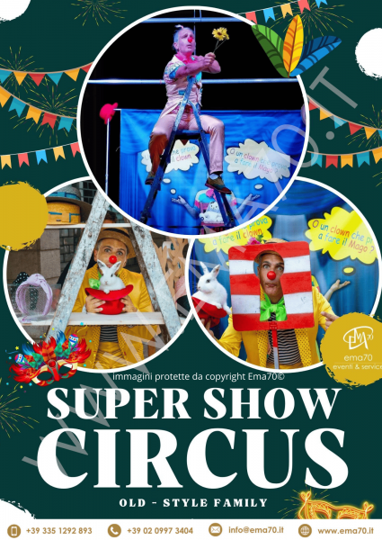 SUPER SHOW CIRCUS– SIMPATICA - ANIMAZIONE PER TUTTA LA FAMIGLIA EMA 70 EVENTI – EVENTI DI PIAZZA – EVENTI PRIVATI – EVENTI AZIENDALI