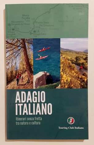 Adagio Italiano.Itinerari senza fretta tra natura e cultura Ed.T.C.I.Milano 2016