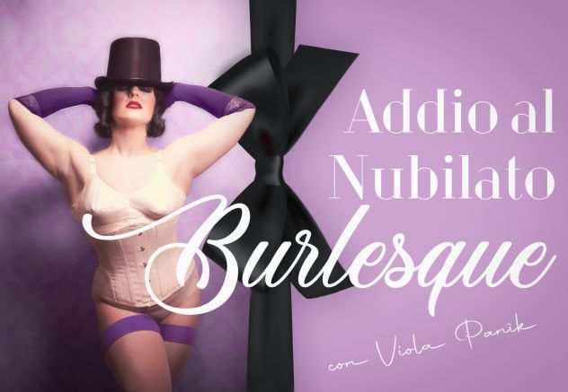 Addio al Nubilato Burlesque