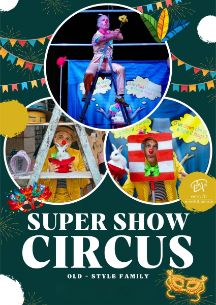 SUPER SHOW CIRCUS  – SIMPATICA - ANIMAZIONE PER TUTTA LA FAMIGLIA EMA 70 EVENTI – EVENTI DI PIAZZA – EVENTI PRIVATI – EVENTI AZIENDALI