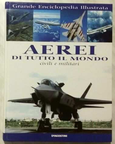 Aerei di tutto il mondo. Civili e militari Ed.De Agostini, 2001 come nuovo