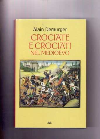 Alain Demurger, Crociate e crociati nel Medioevo, Mondolibri