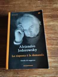 Alejandro Jodorowsky, La risposta egrave la domanda, Mondadori