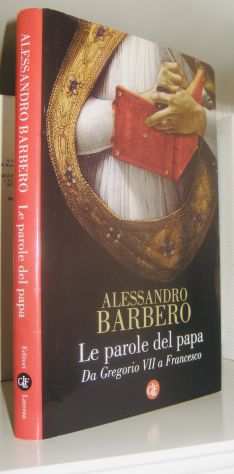 Alessandro Barbero - Le parole del papa - Da Gregorio VII a Francesco