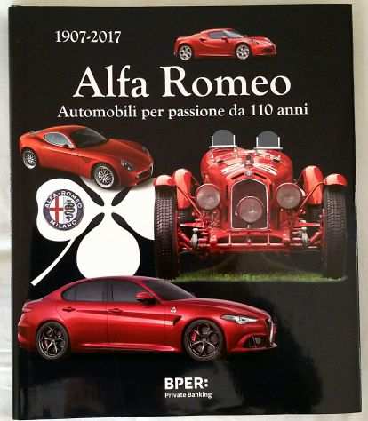 Alfa Romeo 1907-2017 Automobili per passione da 110 anni Ed.Artioli, 2016 nuovo