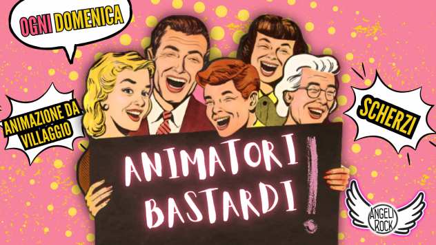 Animatori bastardi - la Domenica serata divertente a Roma da Angeli Rock