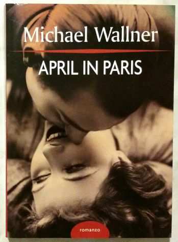 April in Paris di Michael Wallner Ed.Mondolibri su licenza RCS, 2006 come nuovo