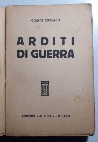 ARDITI DI GUERRA, GIANNI CORSARO, EDIZIONI ldquoAURORArdquo MILANO 1935-VIII.