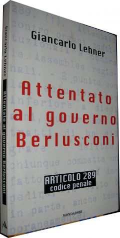 Attentato al governo Berlusconi Giancarlo Lehner articolo 289 codice penale Arna