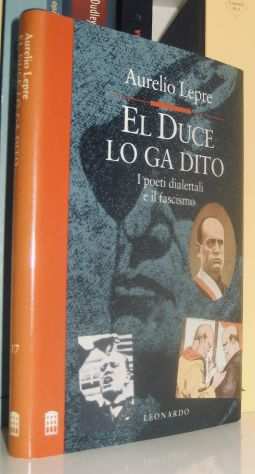 Aurelio Lepre- El Duce lo ga dito - I poeti dialettali e il fascismo