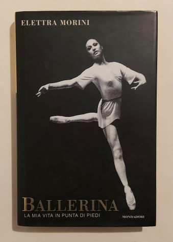 Ballerina. La mia vita in punta di piedi di Elettra Morini 2degEd.Mondadori, 2001