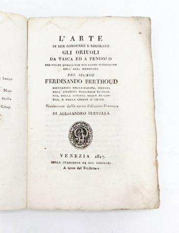 Berthoud Ferdinand - Larte di ben condurre e regolare gli oriuoli - 1817