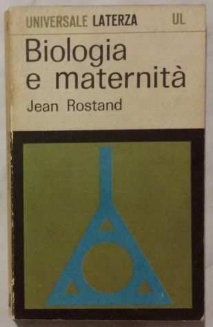 Biologia e maternitagrave di Jean Rostand Ed.Laterza, 1968 perfetto