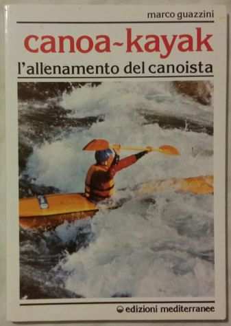 Canoa-kajak.Lrsquoallenamento del canoista di Marco Guazzini Ed.Mediterranee,1990