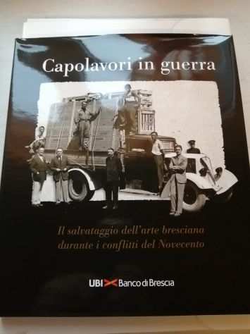 CAPOLAVORI IN GUERRA. IL SALVATAGGIO DELLARTE BRESCIANA. ANNO 2016