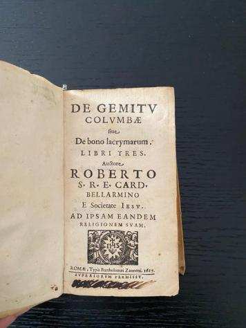 Cardinale Bellarmino Roberto - De gemitu columbae. Sive de biono lacrymarum. Libri tres. - 1617
