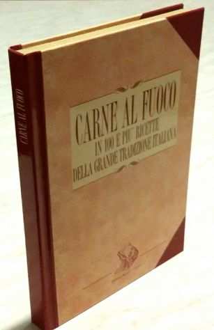 Carne al fuoco in 100 e piugrave ricette della grande tradizione Italiana Ed.Mariani,