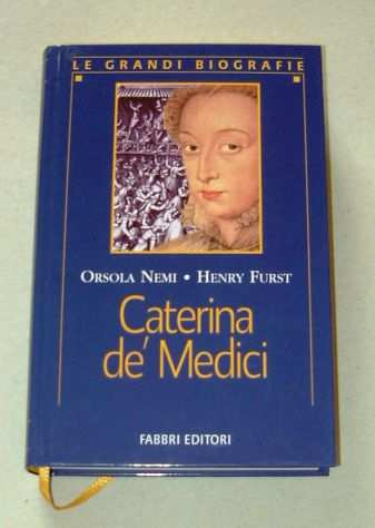 Caterina de Medici - di Orsola Nemi amp Henry Furst