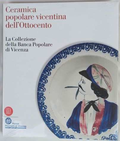 Ceramica popolare vicentina dellOttocento Edizione Skira, 2006 nuovo blisterato