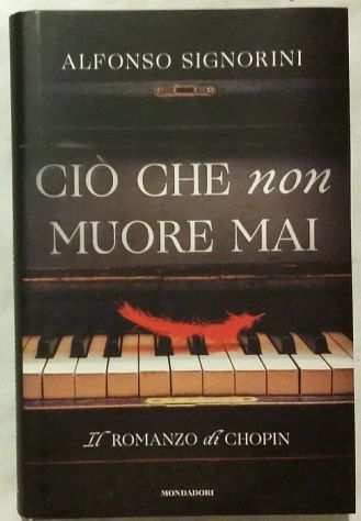 Ciograve che non muore mai.Il romanzo di Chopin di A.Signorini 1degEd.Mondadori, 2017
