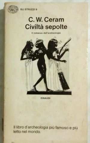 Civiltagrave sepolte. Il romanzo dellrsquoarcheologia di C.W.Ceram 2deg Ed. Einaudi, 1968