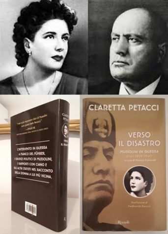 CLARETTA PETACCI, VERSO IL DISASTRO, MUSSOLINI IN GUERRA Diari 1939-1940.