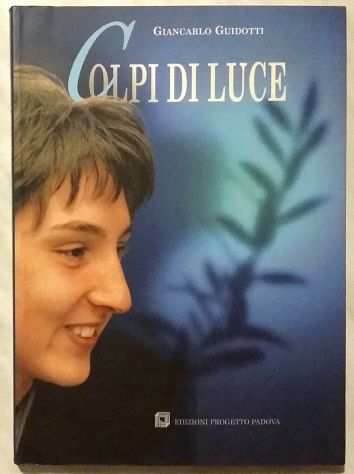 Colpi di luce di Giancarlo Guidotti Ed.Progetto, Padova 2002 nuovo