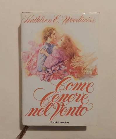 Come cenere nel vento di Kathleen E.Woodiwiss 1degEd.Euroclub, giugno 1981