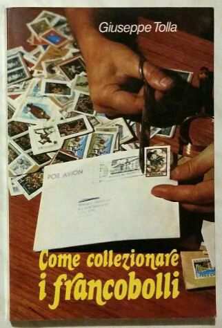Come collezionare i francobolli. Manuale del filatelista di Giuseppe Tolla 1976
