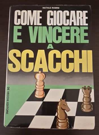COME GIOCARE E VINCERE A SCACCHI, NATALE RAMINI, G. DE VECCHI 1973.