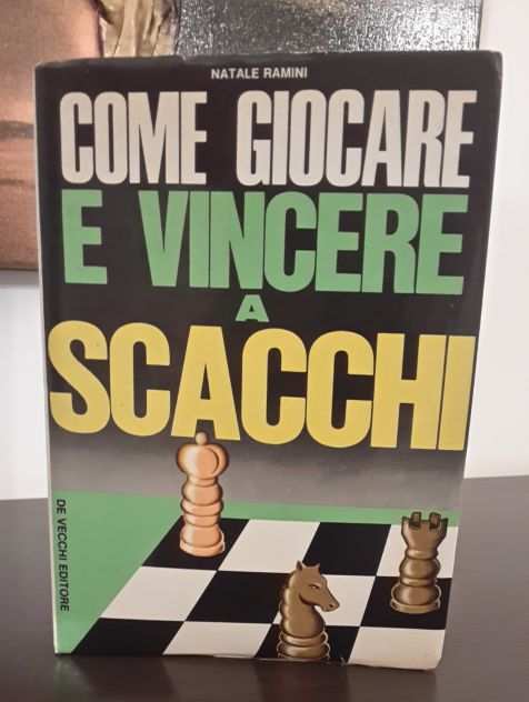 COME GIOCARE E VINCERE A SCACCHI, NATALE RAMINI, G. DE VECCHI 1973.
