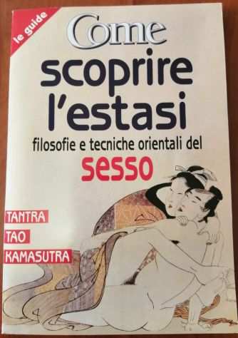 Come Scoprire lEstasi - Filosofie e Tecniche orientali del Sesso