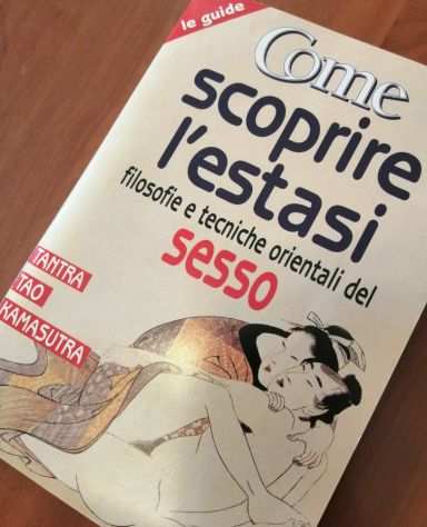 Come Scoprire lEstasi - Filosofie e Tecniche orientali del Sesso