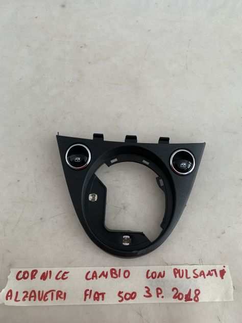 Cornice cambio con pulsanti alzavetri fiat 500 3 porte 2018 735578857