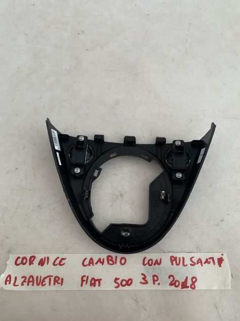 Cornice cambio con pulsanti alzavetri fiat 500 3 porte 2018 735578857