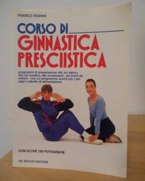 Corso di ginnastica presciistica, RANCO RIGHINI, GIOVANNI DE VECCHI EDITORE - Segrate (MI) Gennaio 1995, prima edizione.