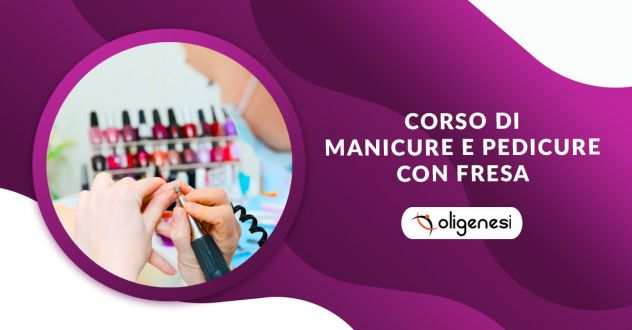 Corso di Manicure e Pedicure con Fresa a Ancona con Oligenesi
