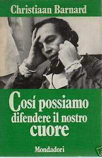 COSI POSSIAMO DIFENDERE IL NOSTRO CUORE, C. BARNARD, MONDADORI 1971.