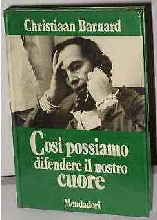 COSI POSSIAMO DIFENDERE IL NOSTRO CUORE, C. BARNARD, MONDADORI 1971.