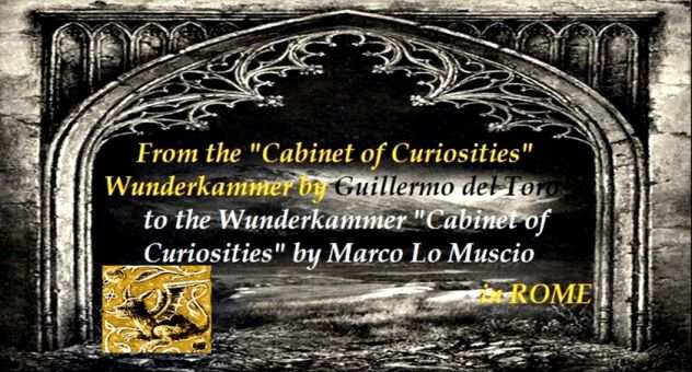 Dal quotCabinet of Curiositiesquot di G. del Toro al quotCabinet of Curiositiesquota Roma