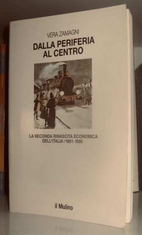 Dalla periferia al centro -La seconda rinascita economica dellItalia 1861-1990